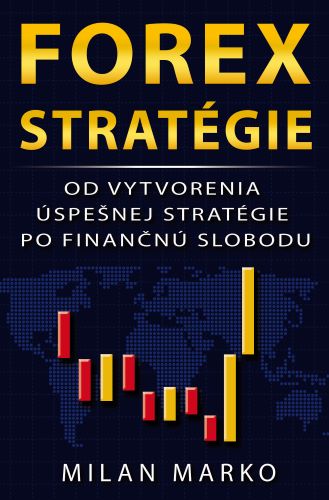 Kniha Forex Stratégie - Od vytvorenia úspešnej stratégie po finančnú slobodu Milan Marko