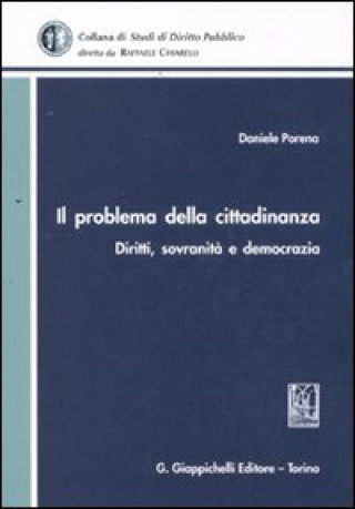 Carte problema della cittadinanza. Diritti, sovranità e democrazia Daniele Porena