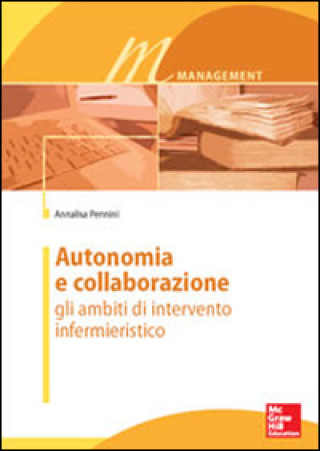 Kniha Autonomia e collaborazione. Gli ambiti di intervento infermieristico Annalisa Pennini