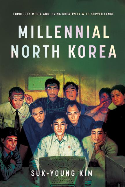 Book Millennial North Korea – Forbidden Media and Living Creatively with Surveillance Suk–young Kim