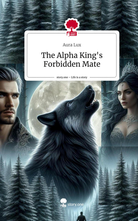 Book The Alpha King's Forbidden Mate. Life is a Story - story.one Aura Lux