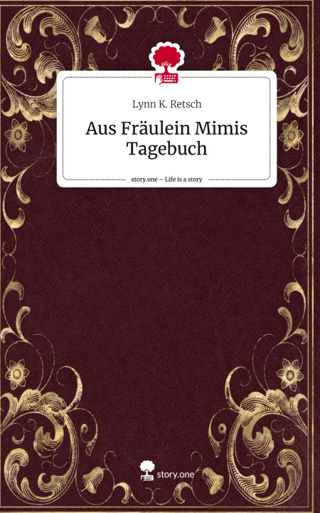 Kniha Aus Fräulein Mimis Tagebuch. Life is a Story - story.one Lynn K. Retsch