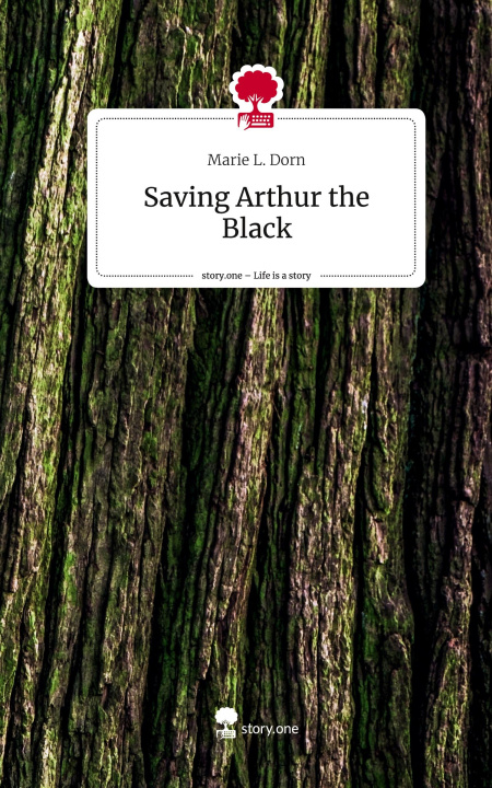 Carte Saving Arthur the Black. Life is a Story - story.one Marie L. Dorn