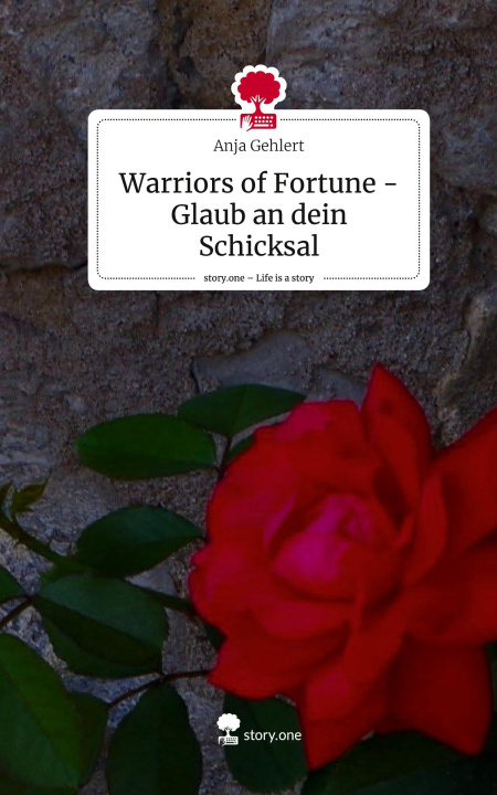 Kniha Warriors of Fortune - Glaub an dein Schicksal. Life is a Story - story.one Anja Gehlert