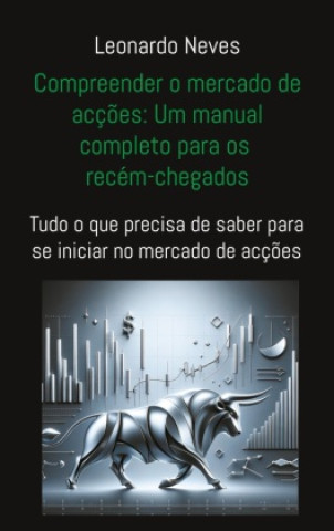 Kniha Compreender o mercado de acções: Um manual completo para os recém-chegados Leonardo Neves
