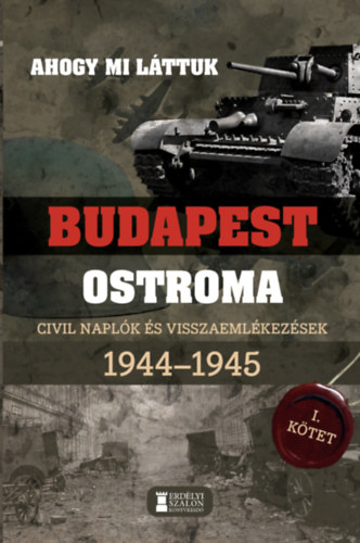 Kniha Ahogy mi láttuk - Budapest ostroma 1944-1945 - I. kötet Mihályi Balázs (Szerk.)
