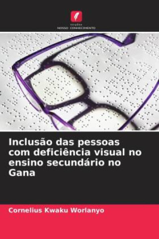 Book Inclusão das pessoas com deficiência visual no ensino secundário no Gana Cornelius Kwaku Worlanyo