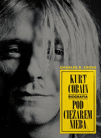 Kniha Kurt Cobain. Pod ciężarem nieba wyd. 2 Charles R. Cross
