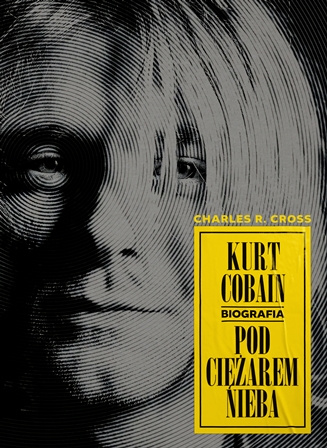 Knjiga Kurt Cobain. Pod ciężarem nieba wyd. 2 Charles R. Cross