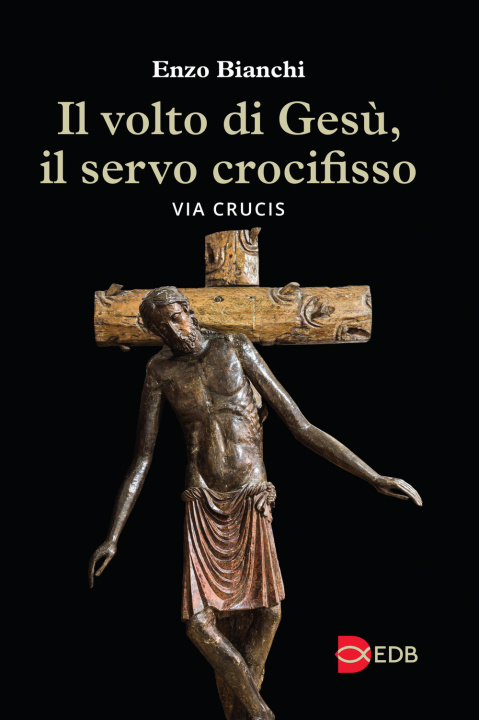 Kniha volto di Gesù, il servo crocifisso. Via crucis Enzo Bianchi