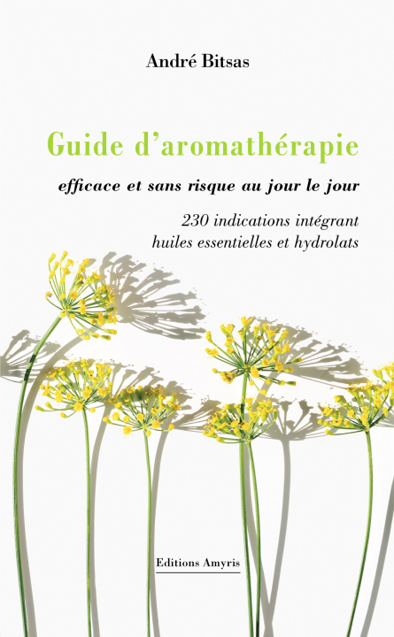 Carte Guide d’aromathérapie efficace et sans risque, au jour le jour. Bitsas