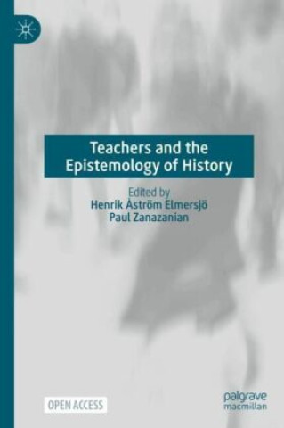 Kniha Teachers and the Epistemology of History Henrik Åström Elmersjö