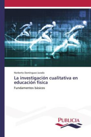 Kniha La investigación cualitativa en educación física Norberto Domínguez Jurado