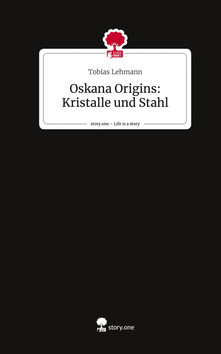 Kniha Oskana Origins: Kristalle und Stahl. Life is a Story - story.one Tobias Lehmann