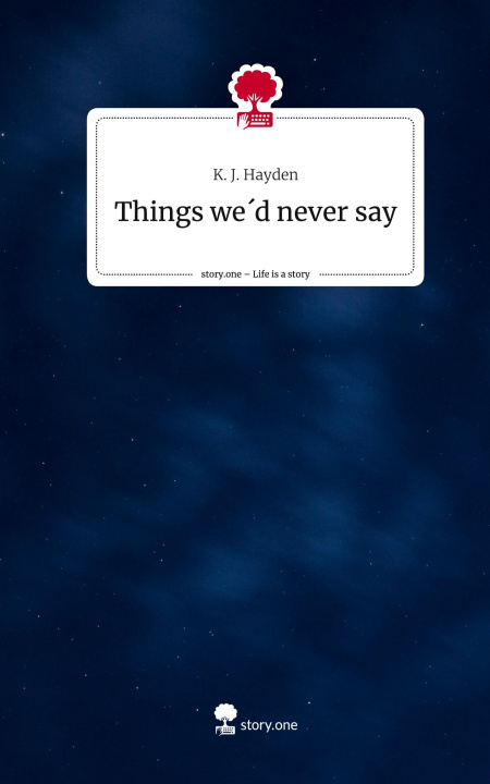 Buch Things we'd never say. Life is a Story - story.one K. J. Hayden