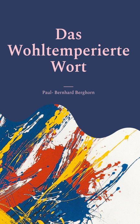 Kniha Das Wohltemperierte Wort Paul- Bernhard Berghorn