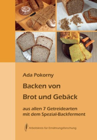 Könyv Backen von Brot und Gebäck aus allen sieben Getreidearten Ada Pokorny