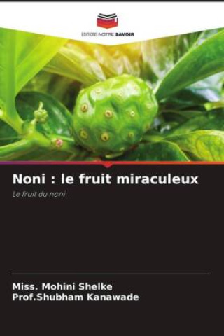 Boek Noni : le fruit miraculeux Miss. Mohini Shelke