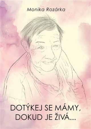 Kniha Dotýkej se mámy, dokud je živá... Monika Rozárka