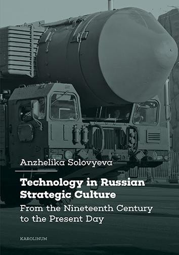 Kniha Technology in Russian Strategic Culture  From the Nineteenth Century to the Present Day Anzhelika Solovyeva