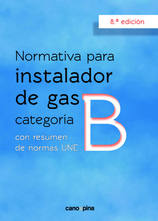 Книга NORMATIVA DE GAS INSTALADOR GAS CATEGORIA B 8 ª EDICION CANO PINA