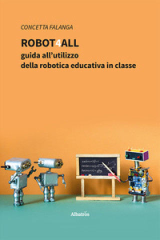 Carte Robot4All: guida all’utilizzo della robotica educativa in classe Concetta Falanga