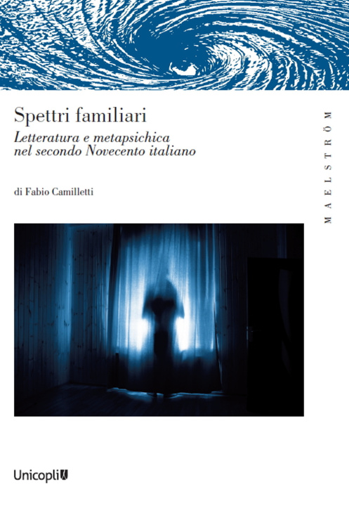 Könyv Spettri familiari. Letteratura e metapsichica nel secondo Novecento italiano Fabio Camilletti