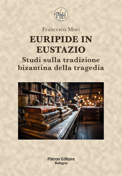 Книга Euripide in Eustazio. Studi sulla tradizione bizantina della tragedia Francesco Mori