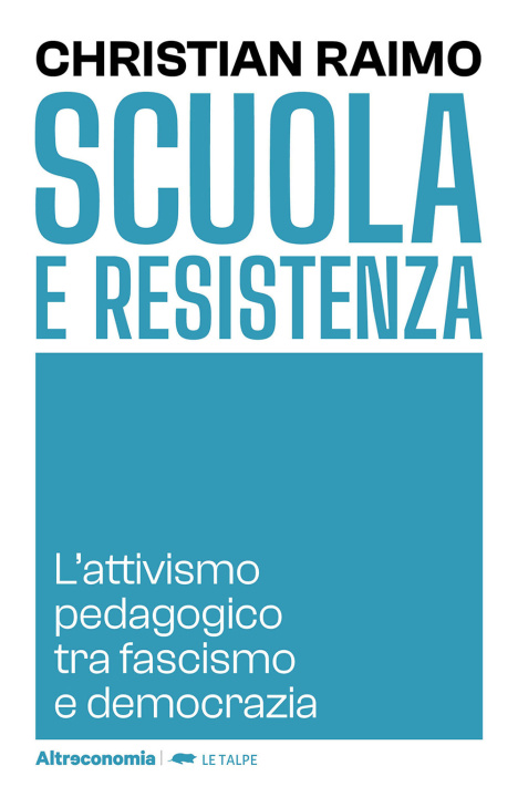 Carte Scuola e Resistenza. L'attivismo pedagogico tra fascismo e democrazia Christian Raimo