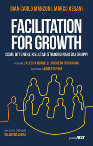 Book Facilitation for growth. Come ottenere risultati straordinari dai gruppi Gian Carlo Manzoni