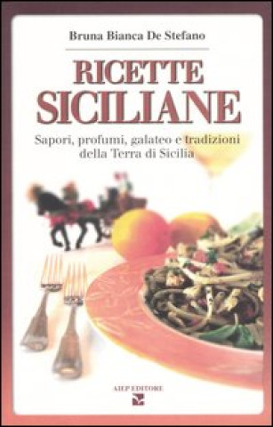 Kniha Ricette siciliane. Sapori, profumi, galateo e tradizioni della Terra di Sicilia Bruna B. De Stefano