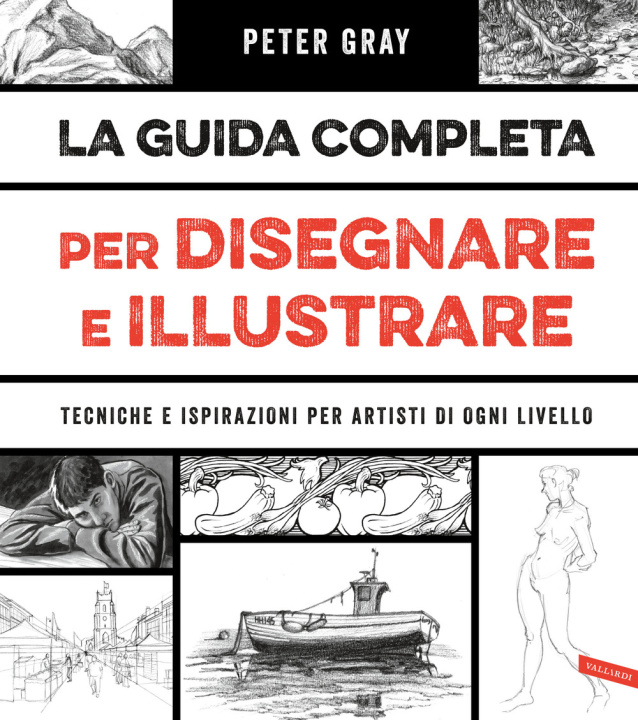 Kniha guida completa per disegnare e illustrare. Tecniche e ispirazioni per artisti di ogni livello Peter Gray