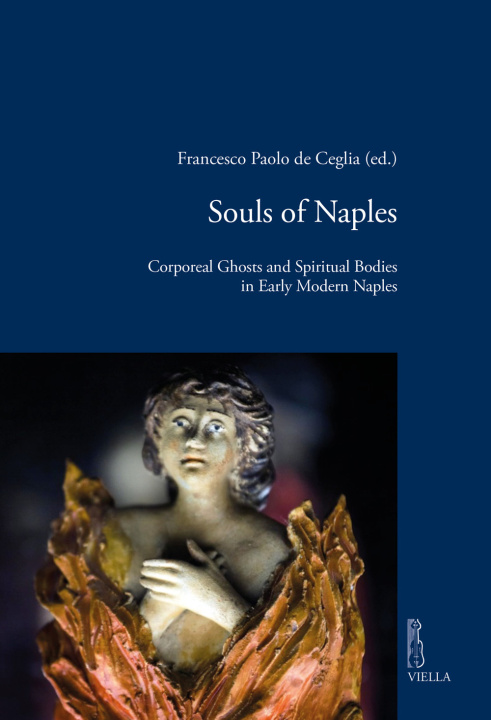 Könyv Souls of Naples. Corporeal ghosts and spiritual bodies in early modern Naples 