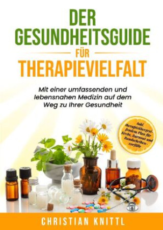 Carte Der Gesundheitsguide für Therapievielfalt - zur idealen Nutzung der Naturheilkunde, Komplementärmedizin und Schulmedizin Christian Knittl