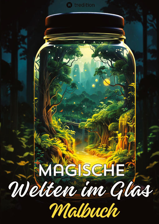 Książka Magische Welten im Glas Malbuch - Fantasiewelt im Glas - Glaswelten Fantasy  Anti-Stress Malbuch für Entspannung und Achtsamkeit Malbuch für Frauen, E Tarris Kidd