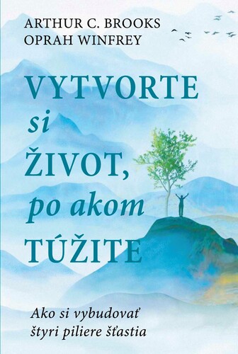 Libro Vytvorte si život, po akom túžite Arthur C. Brooks