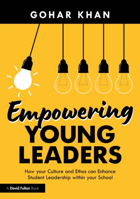 E-kniha Empowering Young Leaders: How your Culture and Ethos can Enhance Student Leadership within your School Gohar Khan