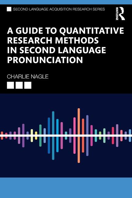 Book A Guide to Quantitative Research Methods in Second Language Pronunciation Charlie Nagle