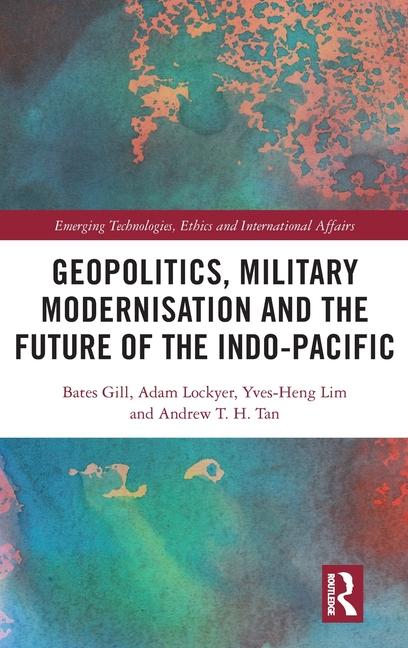 Carte Geopolitics, Military Modernisation and the Future of the Indo-Pacific Andrew T H Tan