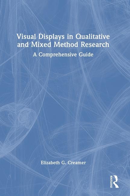 Knjiga Visual Displays in Qualitative and Mixed Method Research Elizabeth G. Creamer
