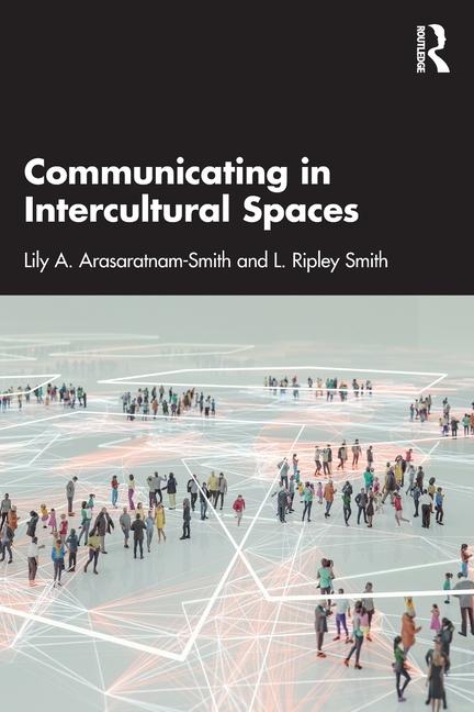 Könyv Communicating in Intercultural Spaces Lily A. Arasaratnam-Smith