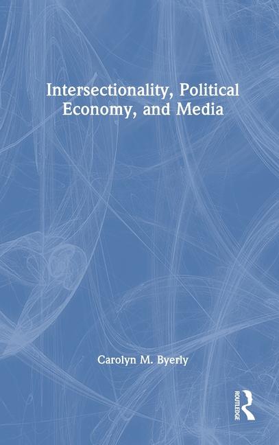 Knjiga Intersectionality, Political Economy, and Media Byerly