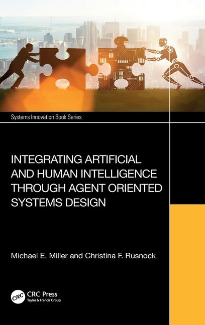 Kniha Integrating Artificial and Human Intelligence through Agent Oriented Systems Design Michael E. Miller