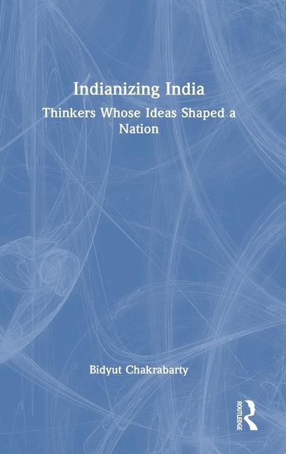 Book Indianizing India Chakrabarty