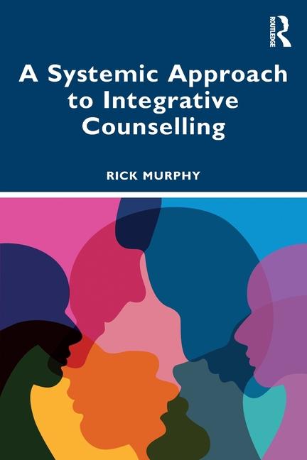 Knjiga A Systemic Approach to Integrative Counselling Rick Murphy