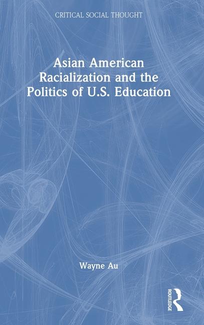 Kniha Asian American Racialization and the Politics of U.S. Education 