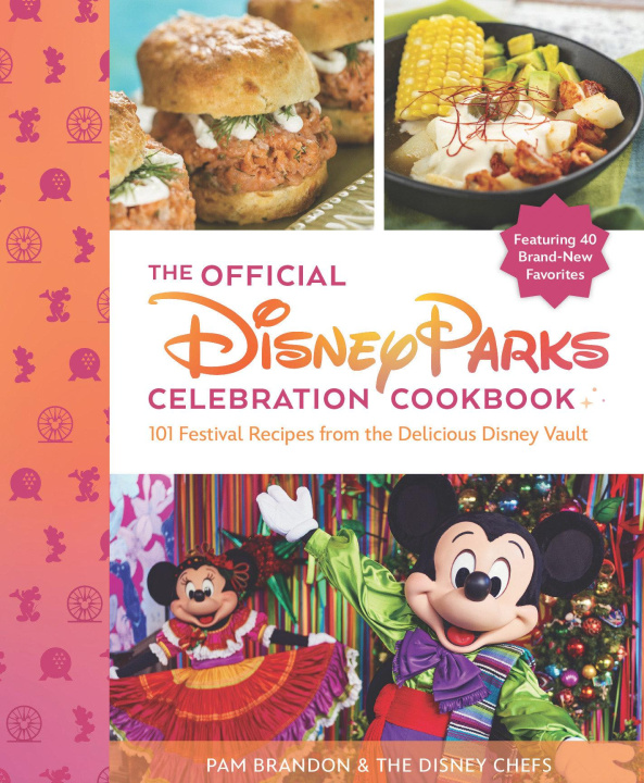 Kniha The Official Disney Parks Celebration Cookbook: 101 Festival Recipes from the Delicious Disney Vault The Disney Chefs