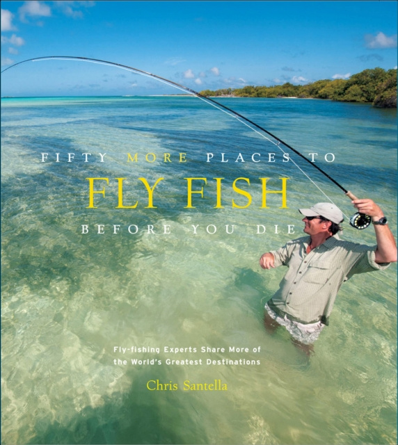 E-kniha Fifty More Places to Fly Fish Before You Die Chris Santella