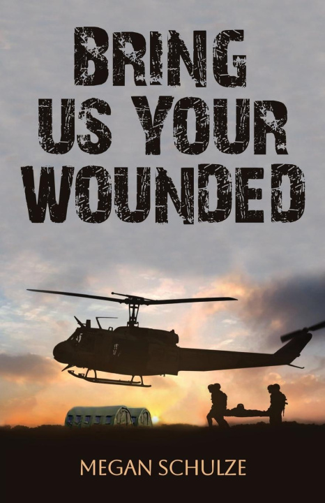 Knjiga Bring Us Your Wounded Megan Schulze