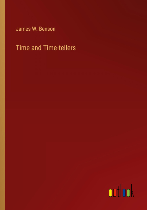 Buch Time and Time-tellers James W. Benson